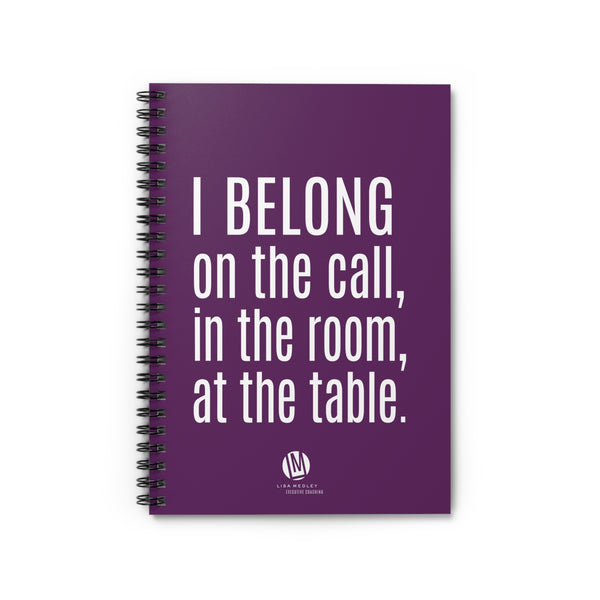 I BELONG on the call, in the room, at the table. (Spiral-Bound Notebook - PURPLE)